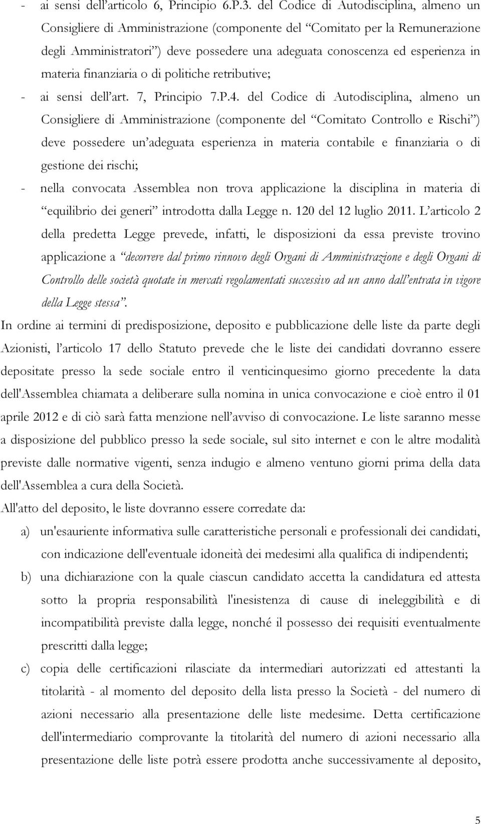 materia finanziaria o di politiche retributive; - ai sensi dell art. 7, Principio 7.P.4.