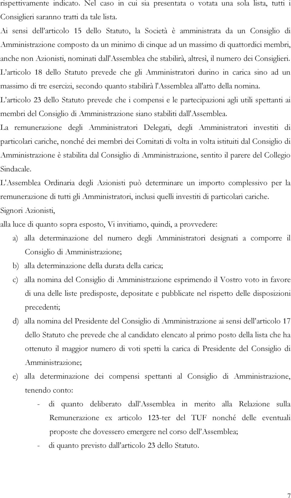 nominati dall'assemblea che stabilirà, altresì, il numero dei Consiglieri.