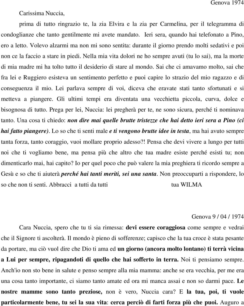 Nella mia vita dolori ne ho sempre avuti (tu lo sai), ma la morte di mia madre mi ha tolto tutto il desiderio di stare al mondo.