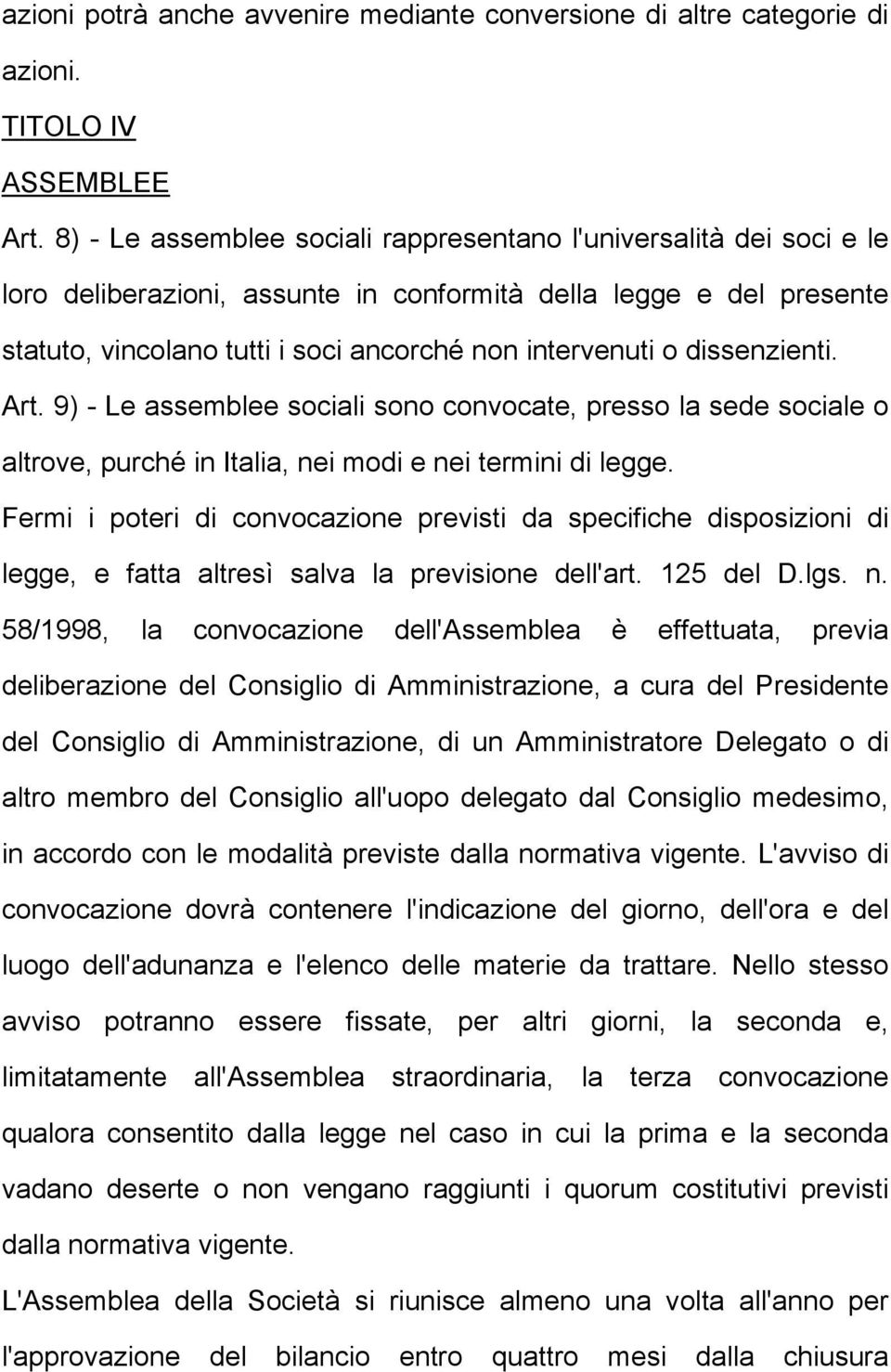 dissenzienti. Art. 9) - Le assemblee sociali sono convocate, presso la sede sociale o altrove, purché in Italia, nei modi e nei termini di legge.