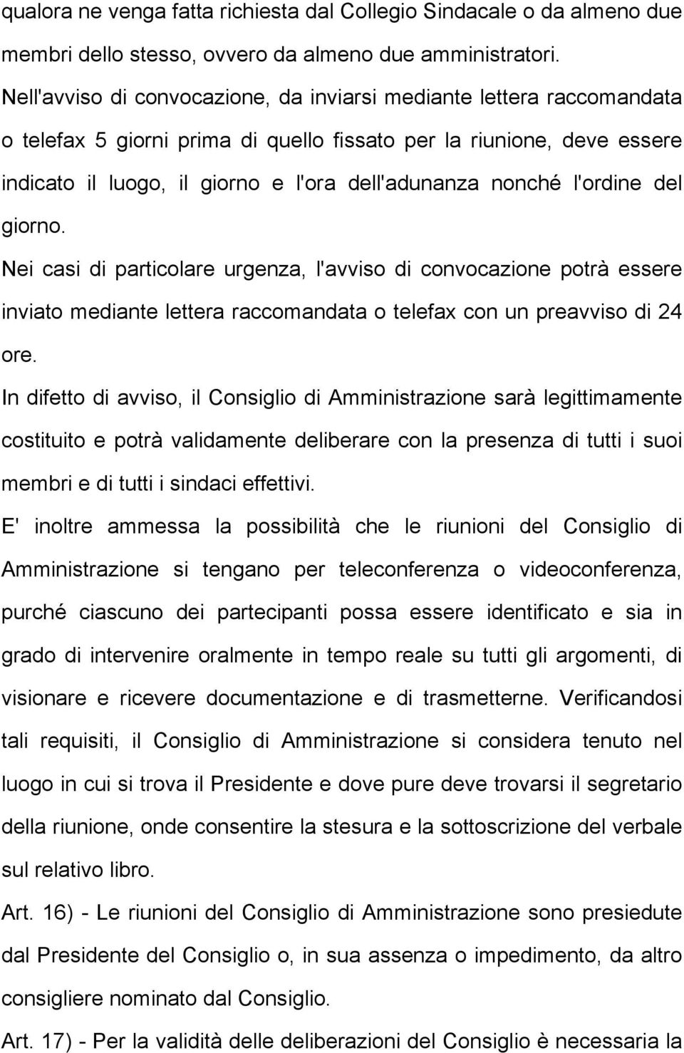 nonché l'ordine del giorno. Nei casi di particolare urgenza, l'avviso di convocazione potrà essere inviato mediante lettera raccomandata o telefax con un preavviso di 24 ore.