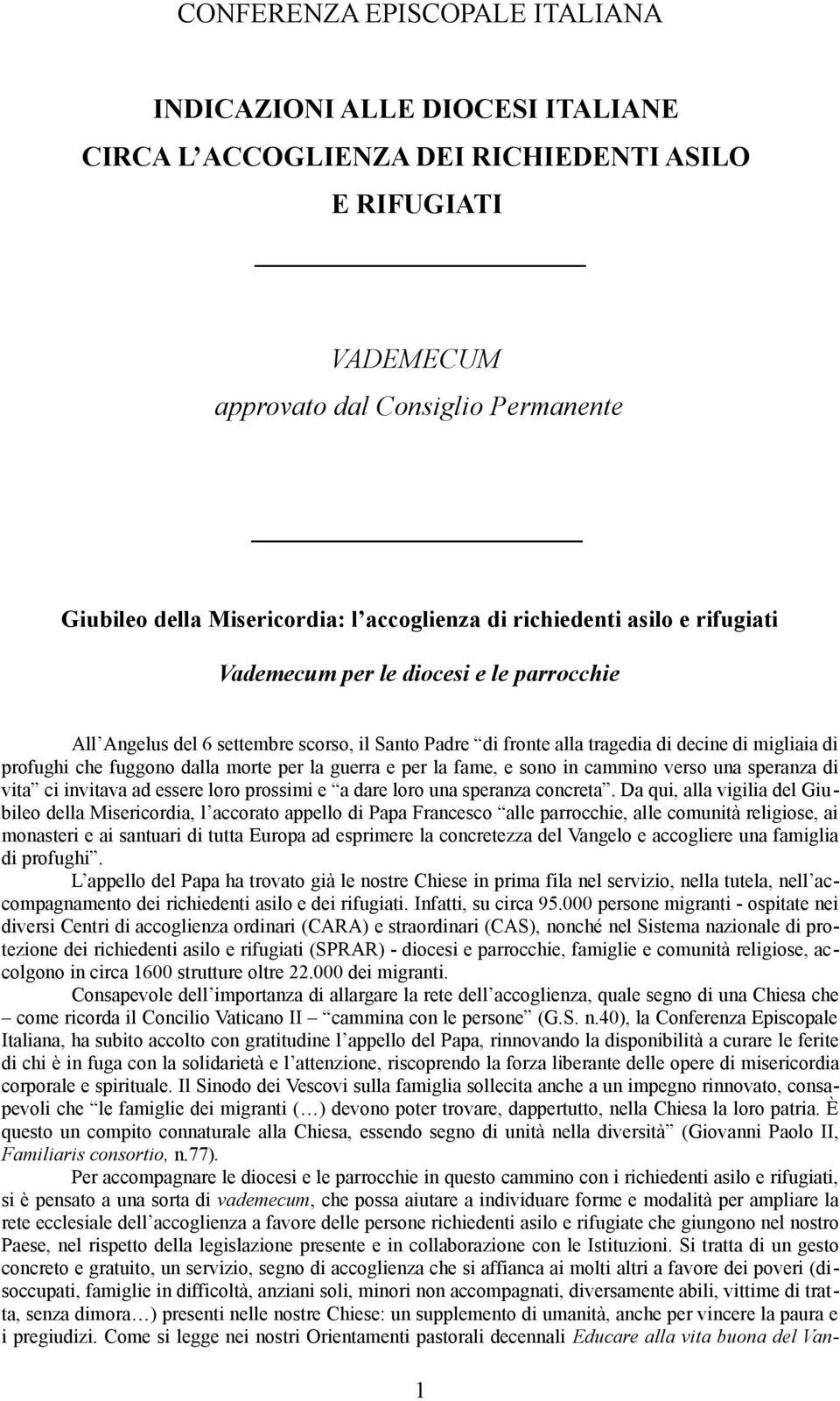 fuggono dalla morte per la guerra e per la fame, e sono in cammino verso una speranza di vita ci invitava ad essere loro prossimi e a dare loro una speranza concreta.