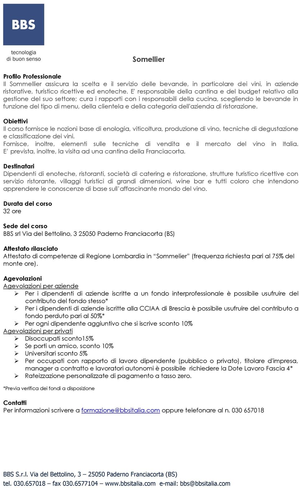 e della categoria dell'azienda di ristorazione. Il corso fornisce le nozioni base di enologia, viticoltura, produzione di vino, tecniche di degustazione e classificazione dei vini.