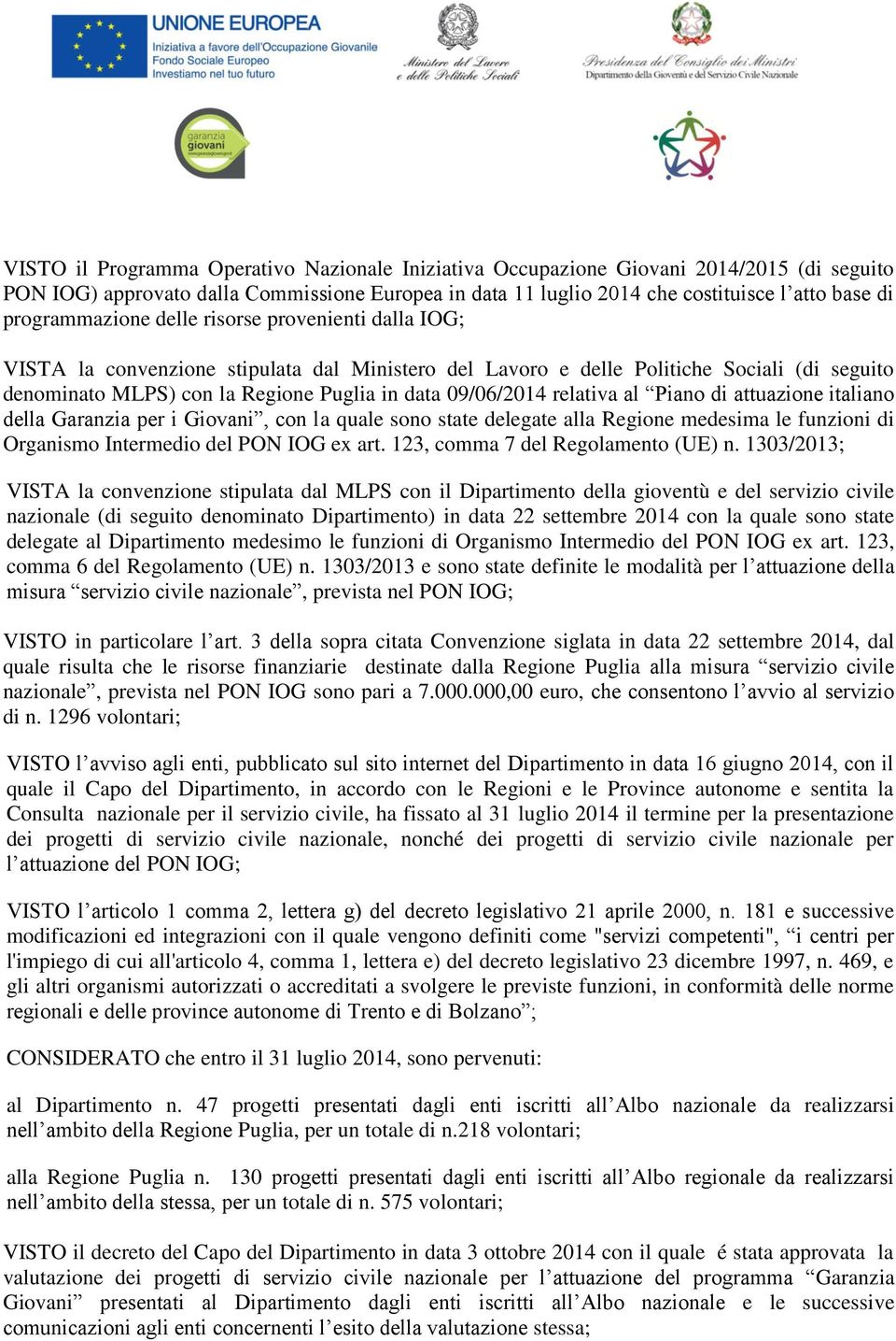 09/06/2014 relativa al Piano di attuazione italiano della Garanzia per i Giovani, con la quale sono state delegate alla Regione medesima le funzioni di Organismo Intermedio del PON IOG ex art.