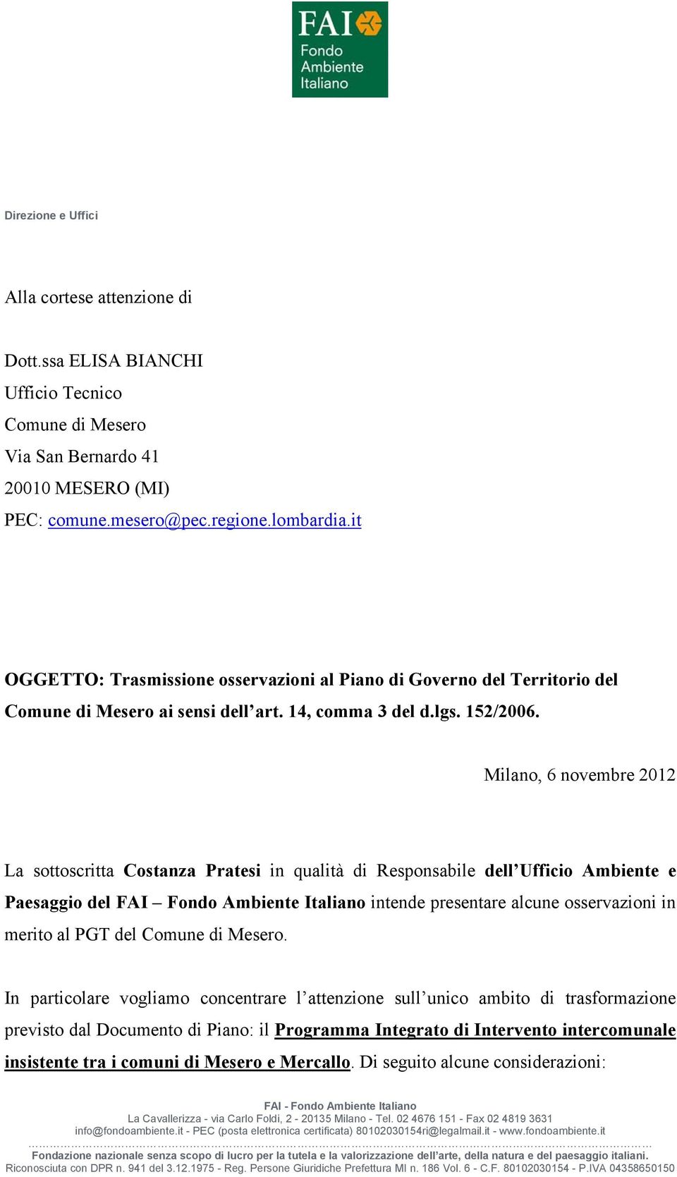 Milano, 6 novembre 2012 La sottoscritta Costanza Pratesi in qualità di Responsabile dell Ufficio Ambiente e Paesaggio del FAI Fondo Ambiente Italiano intende presentare alcune osservazioni in merito