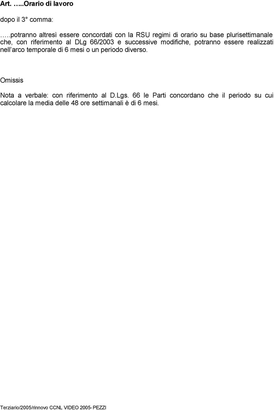 riferimento al DLg 66/2003 e successive modifiche, potranno essere realizzati nell arco temporale di 6