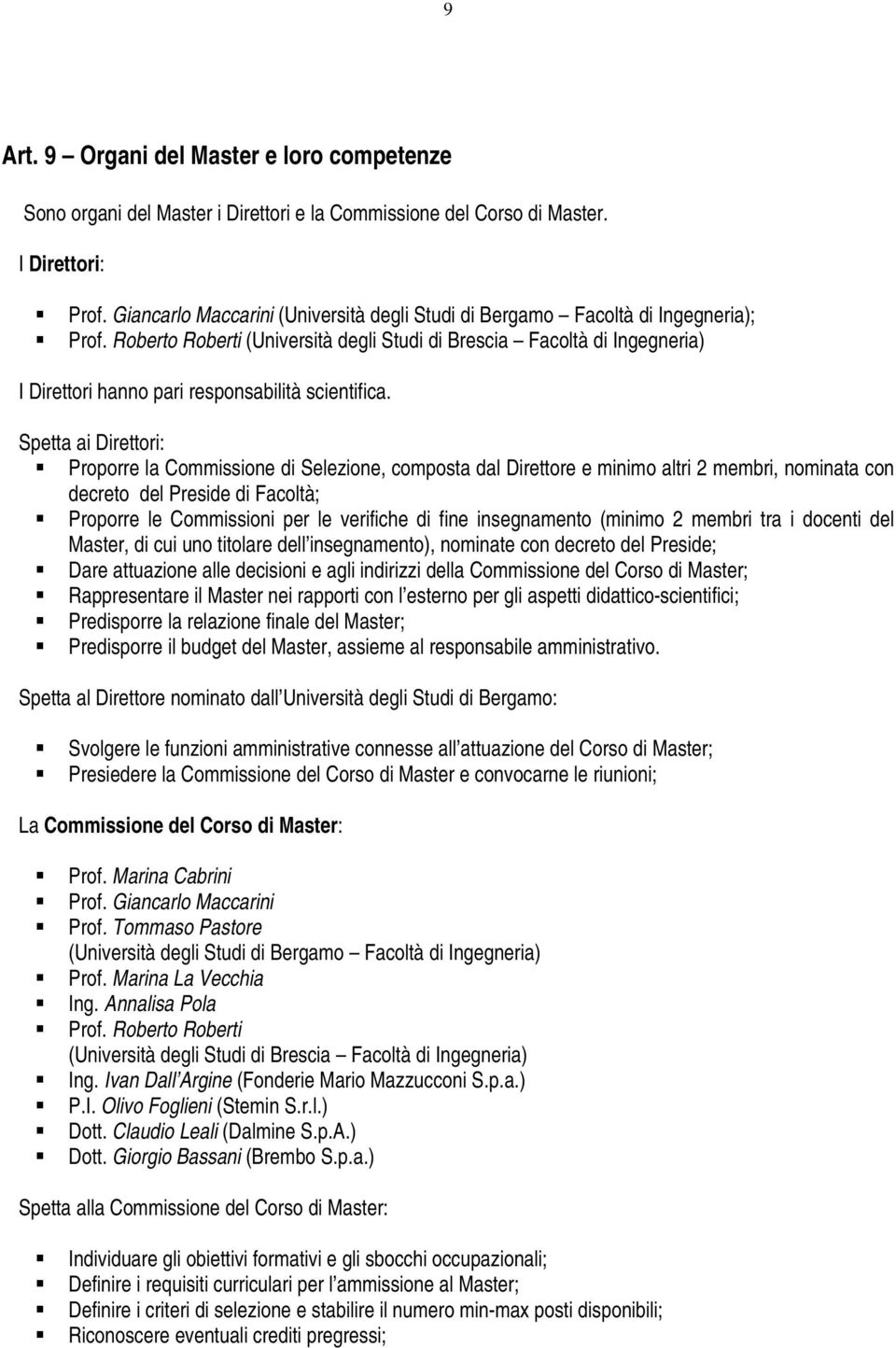 Roberto Roberti (Università degli Studi di Brescia Facoltà di Ingegneria) I Direttori hanno pari responsabilità scientifica.