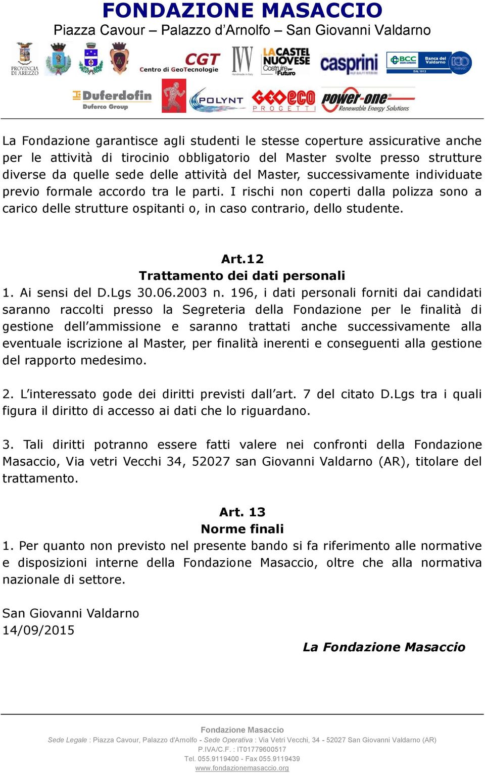 12 Trattamento dei dati personali 1. Ai sensi del D.Lgs 30.06.2003 n.