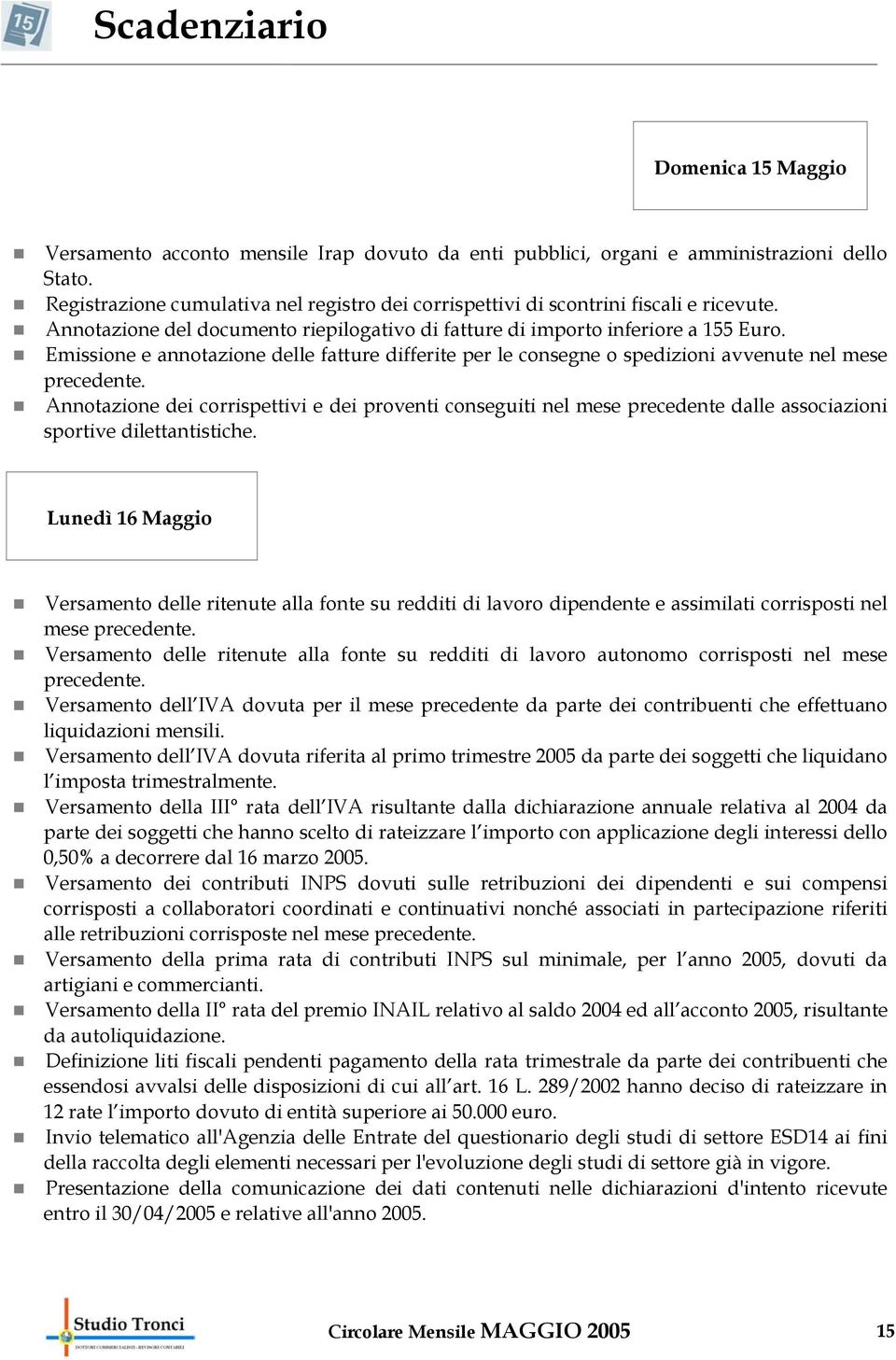 Emissione e annotazione delle fatture differite per le consegne o spedizioni avvenute nel mese precedente.