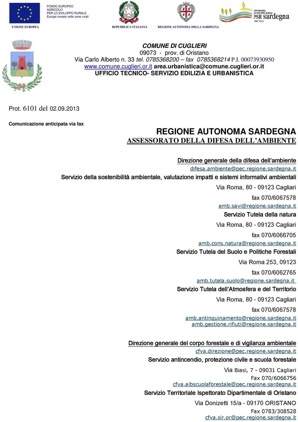 6101 del 02.09.2013 Comunicazione anticipata via fax REGIONE AUTONOMA SARDEGNA ASSESSORATO DELLA DIFESA DELL AMBIENTE Direzione generale della difesa dell ambiente difesa.ambiente@pec.regione.