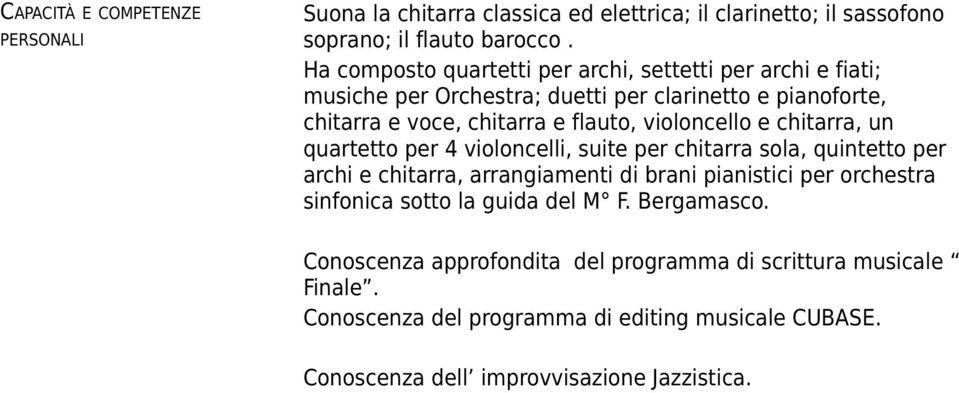 violoncello e chitarra, un quartetto per 4 violoncelli, suite per chitarra sola, quintetto per archi e chitarra, arrangiamenti di brani pianistici per orchestra