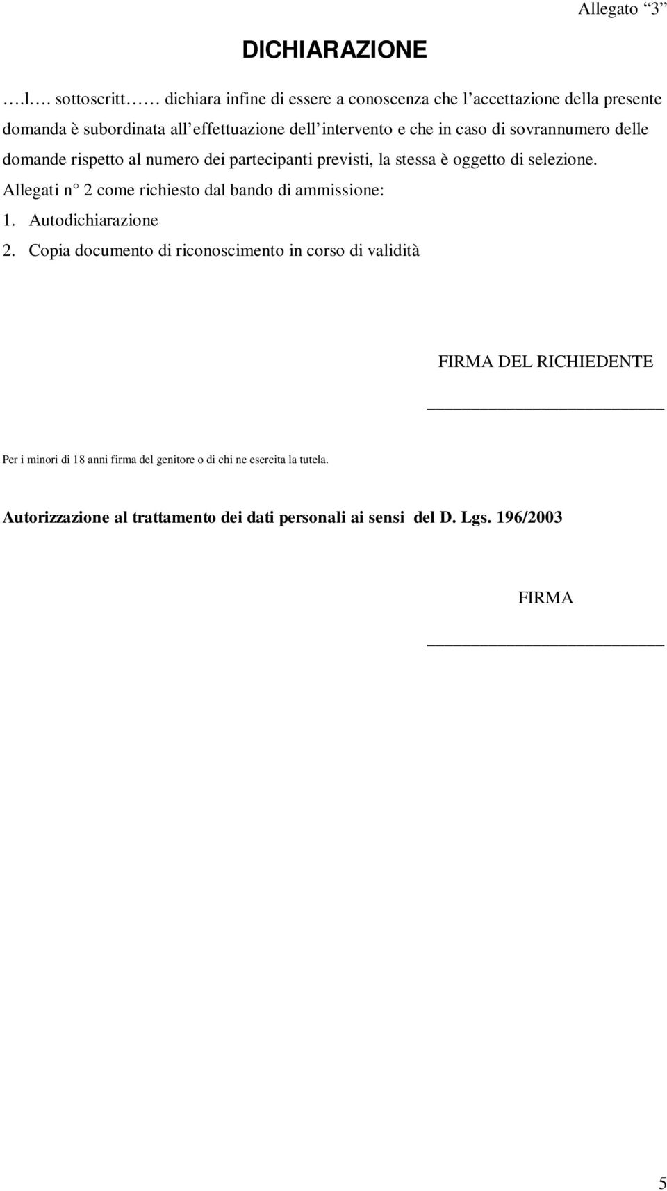 caso di sovrannumero delle domande rispetto al numero dei partecipanti previsti, la stessa è oggetto di selezione.