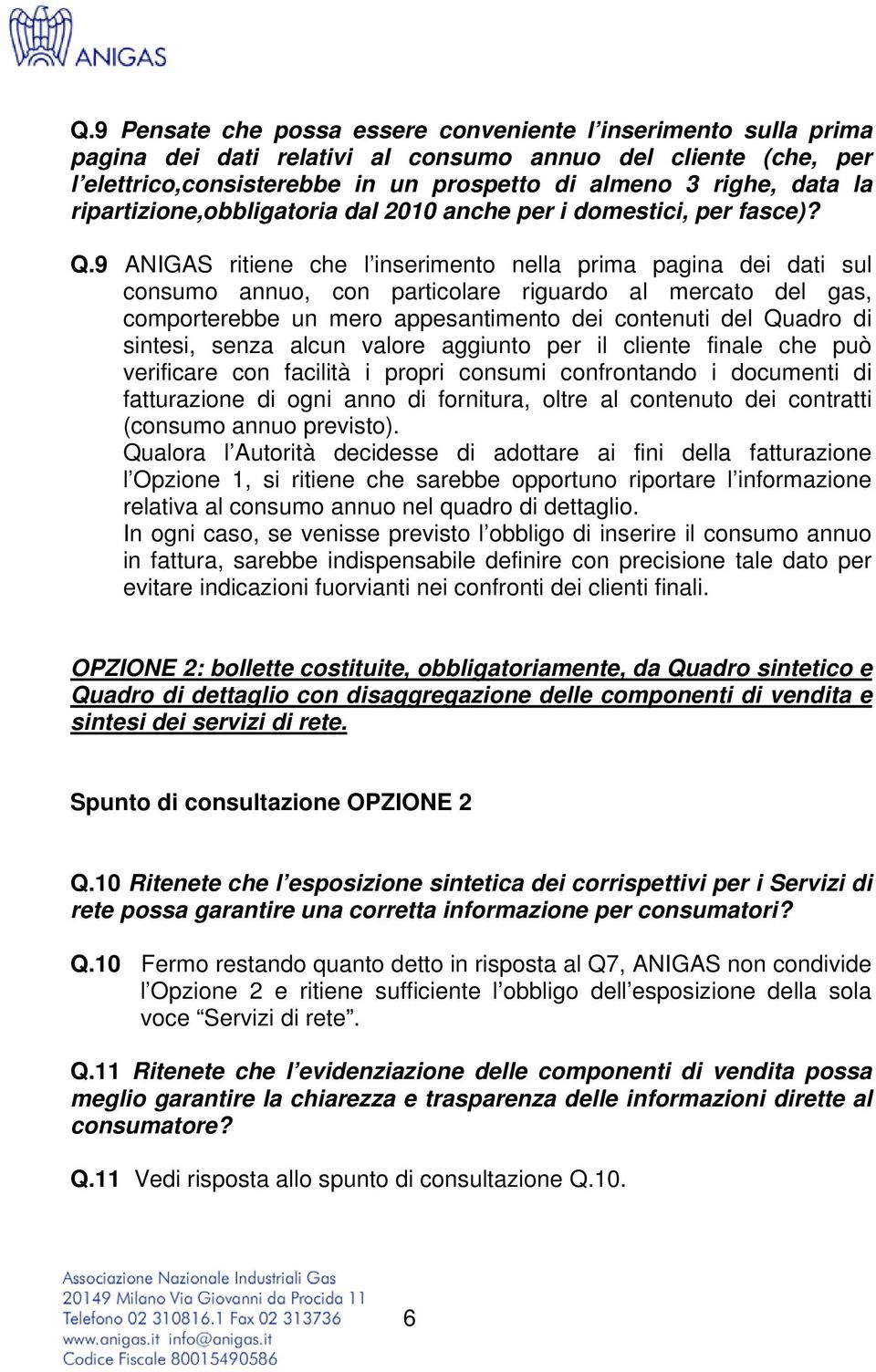 9 ANIGAS ritiene che l inserimento nella prima pagina dei dati sul consumo annuo, con particolare riguardo al mercato del gas, comporterebbe un mero appesantimento dei contenuti del Quadro di