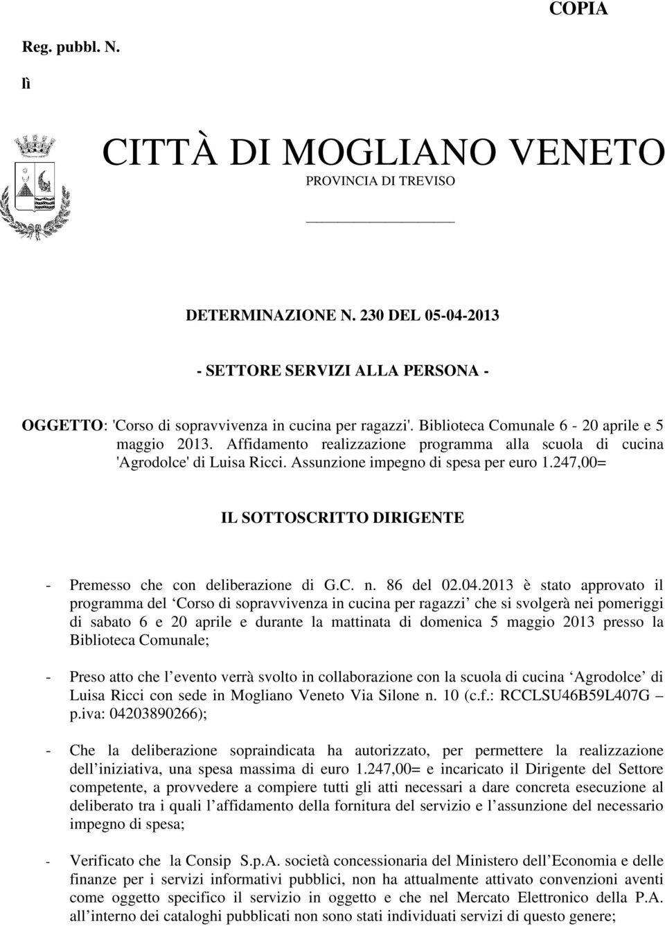 247,00= IL SOTTOSCRITTO DIRIGENTE - Premesso che con deliberazione di G.C. n. 86 del 02.04.