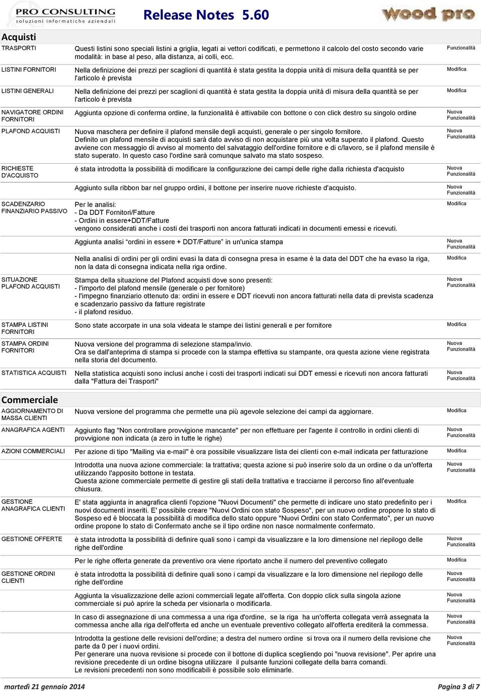 codificati, e permettono il calcolo del costo secondo varie modalità: in base al peso, alla distanza, ai colli, ecc.