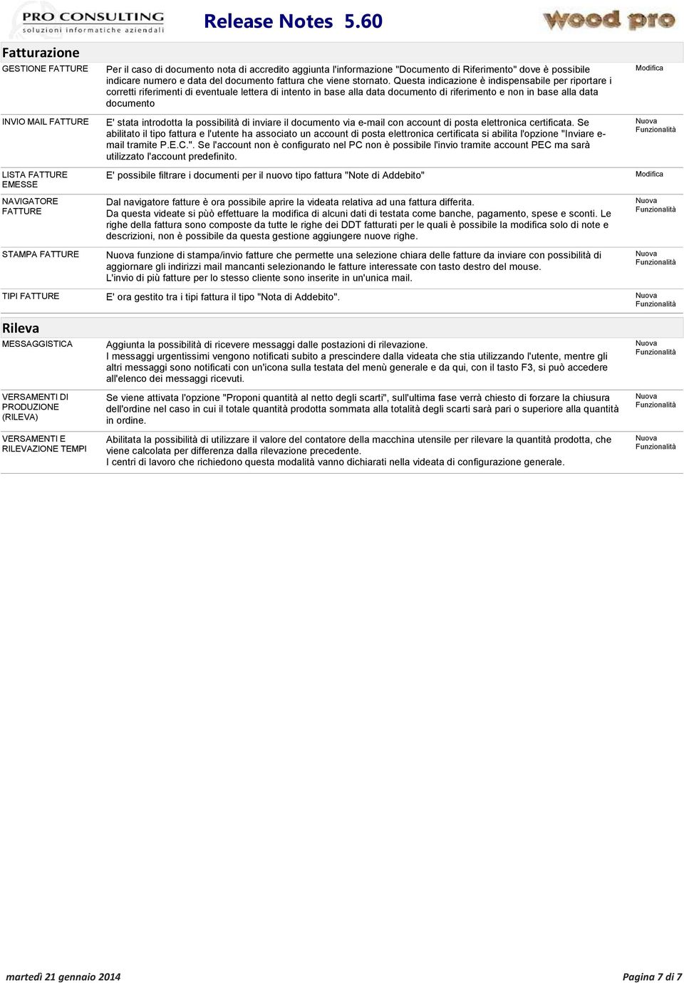 Questa indicazione è indispensabile per riportare i corretti riferimenti di eventuale lettera di intento in base alla data documento di riferimento e non in base alla data documento E' stata