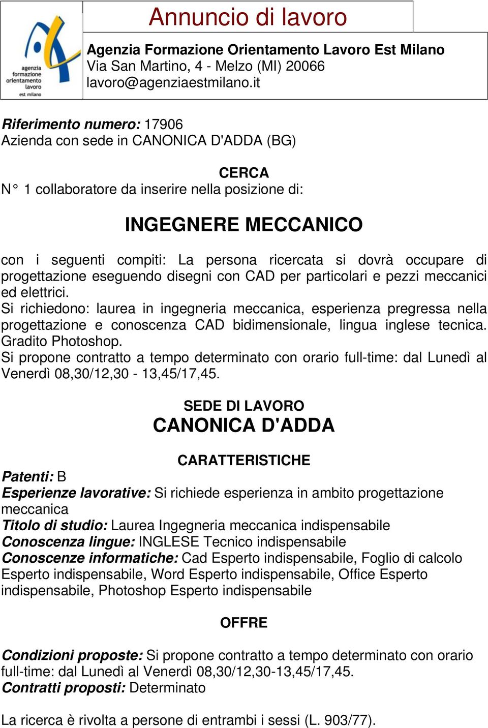 Gradito Photoshop. Si propone contratto a tempo determinato con orario full-time: dal Lunedì al Venerdì 08,30/12,30-13,45/17,45.