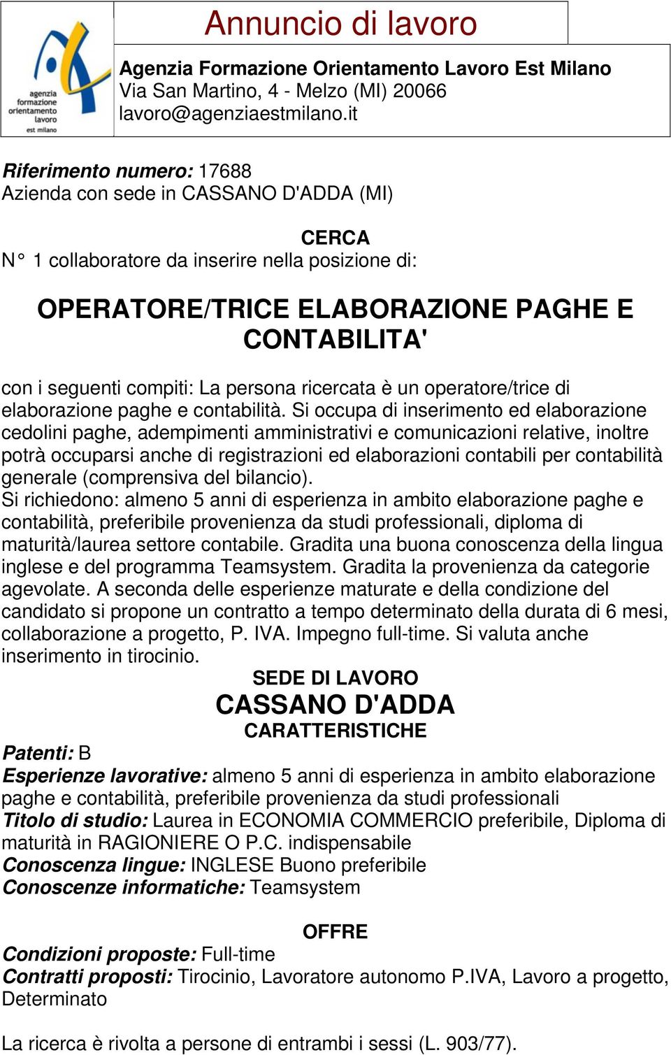 Si occupa di inserimento ed elaborazione cedolini paghe, adempimenti amministrativi e comunicazioni relative, inoltre potrà occuparsi anche di registrazioni ed elaborazioni contabili per contabilità