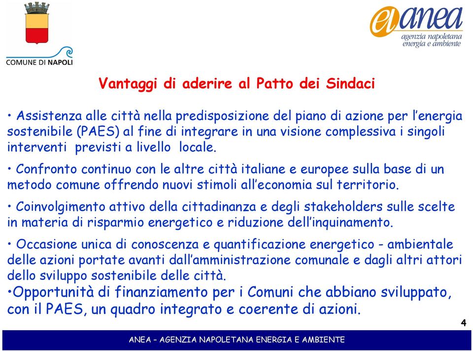 Coinvolgimento attivo della cittadinanza e degli stakeholders sulle scelte in materia di risparmio energetico e riduzione dell inquinamento.