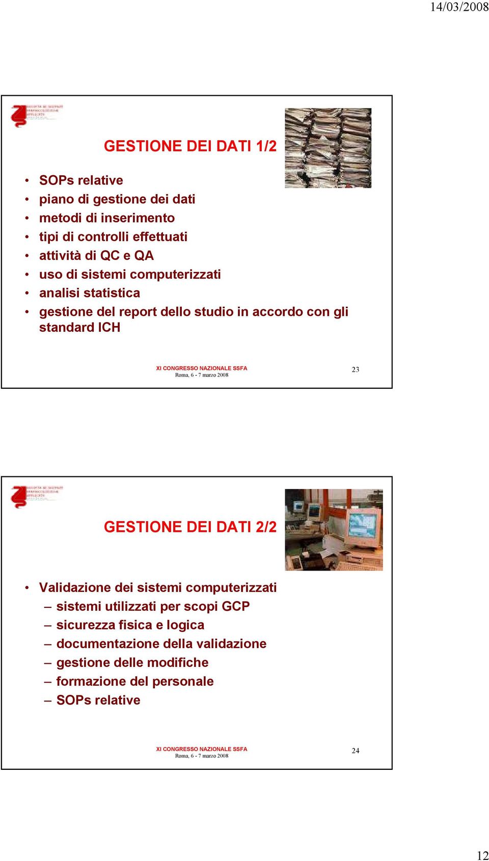 gli standard ICH 23 GESTIONE DEI DATI 2/2 Validazione dei sistemi computerizzati sistemi utilizzati per scopi GCP