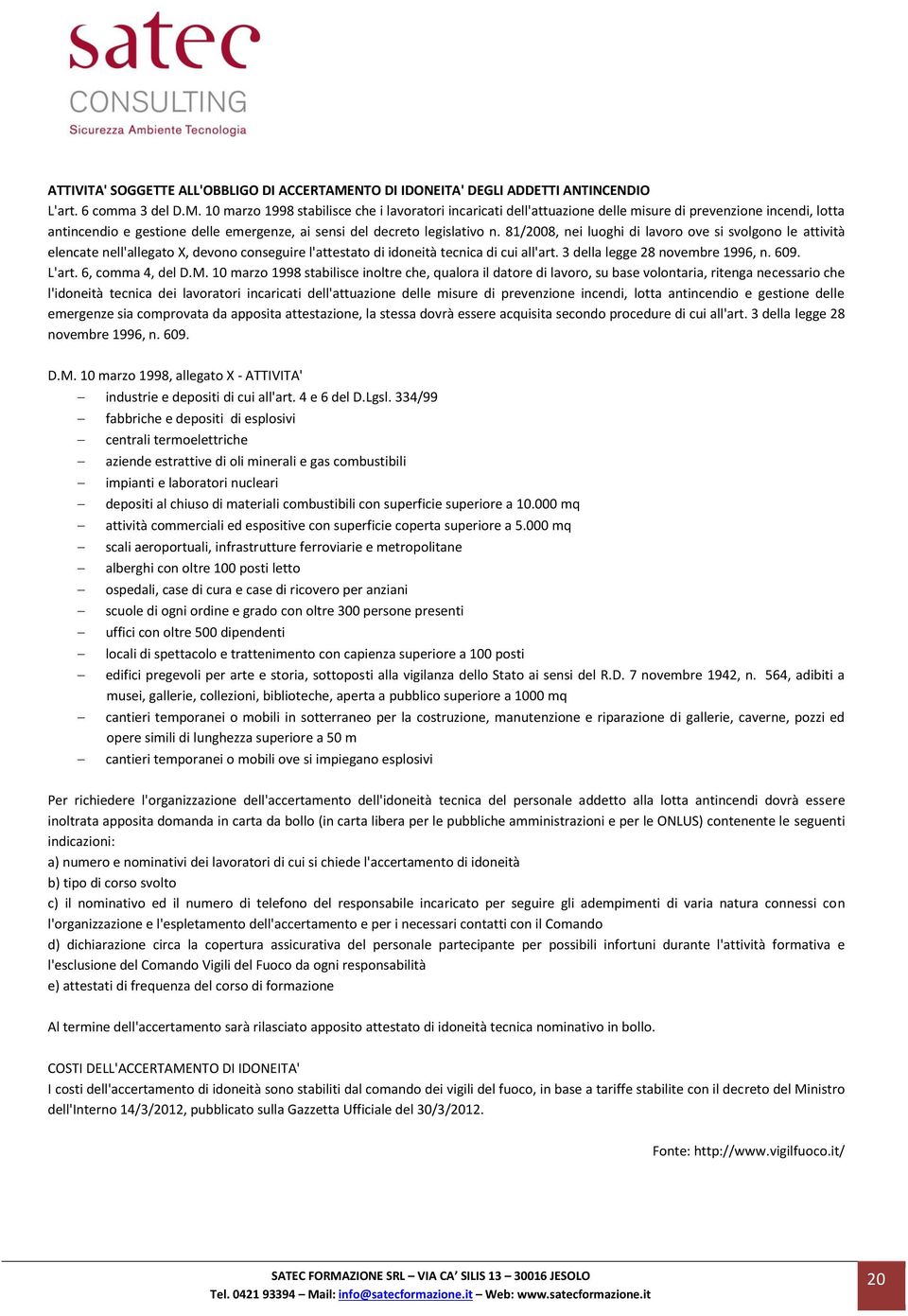 10 marzo 1998 stabilisce che i lavoratori incaricati dell'attuazione delle misure di prevenzione incendi, lotta antincendio e gestione delle emergenze, ai sensi del decreto legislativo n.