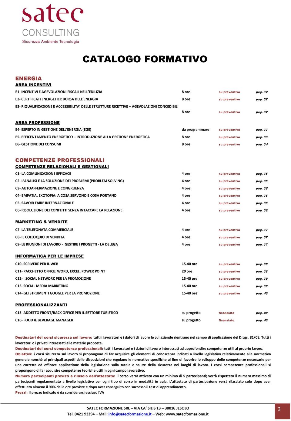 32 E4- ESPERTO IN GESTIONE DELL'ENERGIA (EGE) da programmare su preventivo pag. 33 E5- EFFICENTAMENTO ENERGETICO INTRODUZIONE ALLA GESTIONE ENERGETICA 8 ore su preventivo pag.