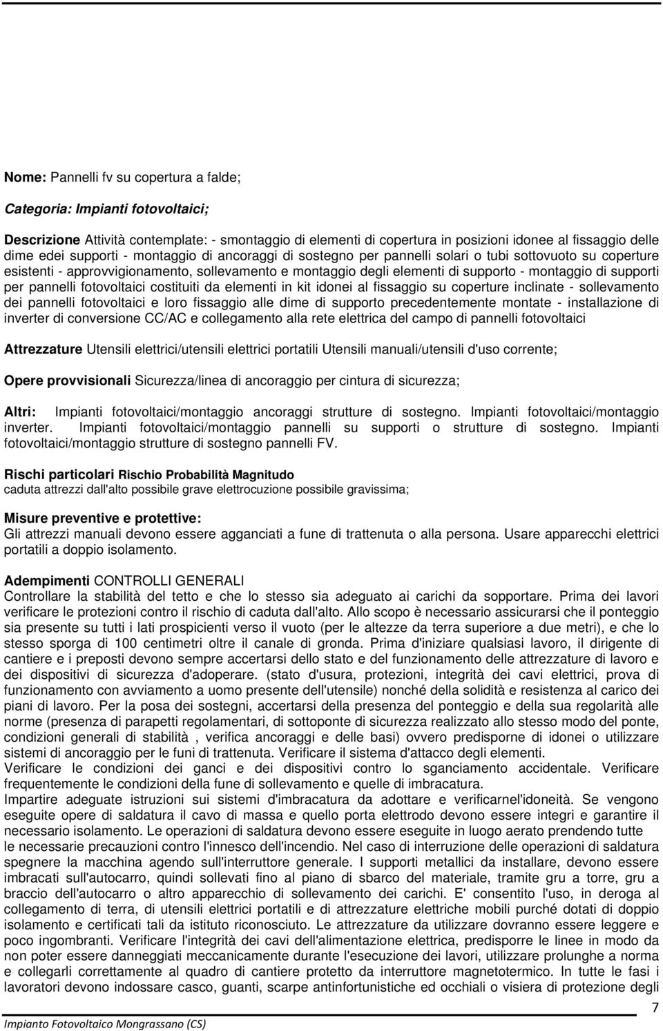 supporti per pannelli fotovoltaici costituiti da elementi in kit idonei al fissaggio su coperture inclinate - sollevamento dei pannelli fotovoltaici e loro fissaggio alle dime di supporto