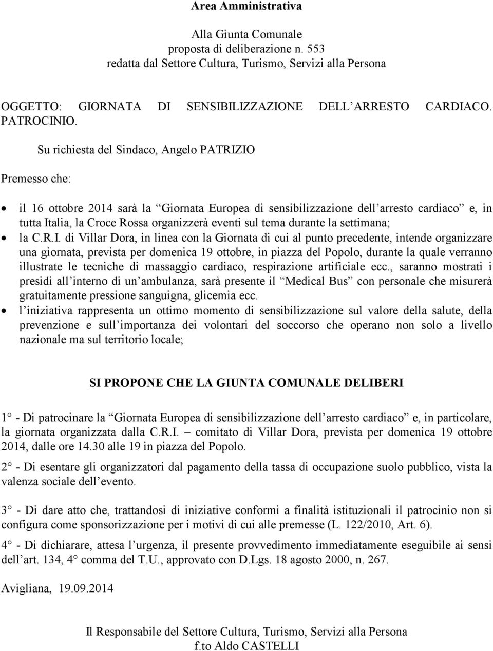 Premesso che: Su richiesta del Sindaco, Angelo PATRIZIO il 16 ottobre 2014 sarà la Giornata Europea di sensibilizzazione dell arresto cardiaco e, in tutta Italia, la Croce Rossa organizzerà eventi