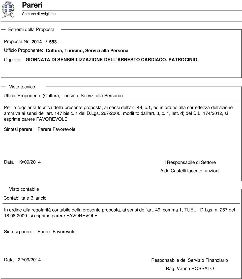 1, ed in ordine alla correttezza dell'azione amm.va ai sensi dell'art. 147 bis c. 1 del D.Lgs. 267/2000, modif.to dall'art. 3, c. 1, lett. d) del D.L. 174/2012, si esprime parere FAVOREVOLE.