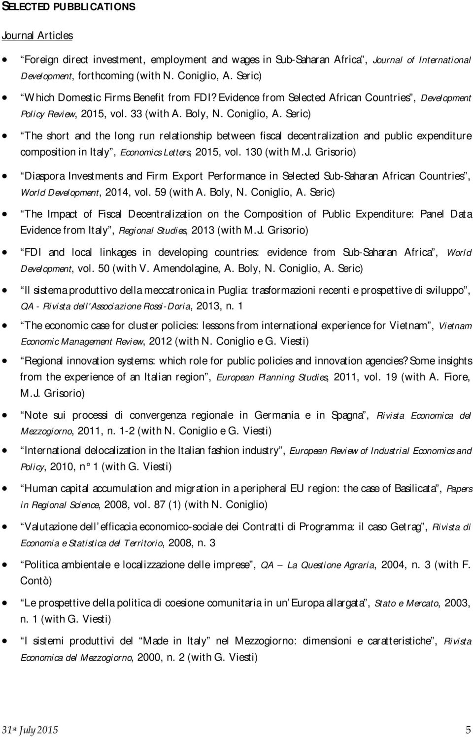 Seric) The short and the long run relationship between fiscal decentralization and public expenditure composition in Italy, Economics Letters, 2015, vol. 130 (with M.J.