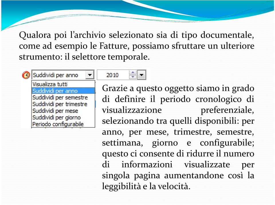 Grazie a questo oggetto siamo in grado di definire il periodo cronologico di visualizzazione preferenziale, selezionando tra