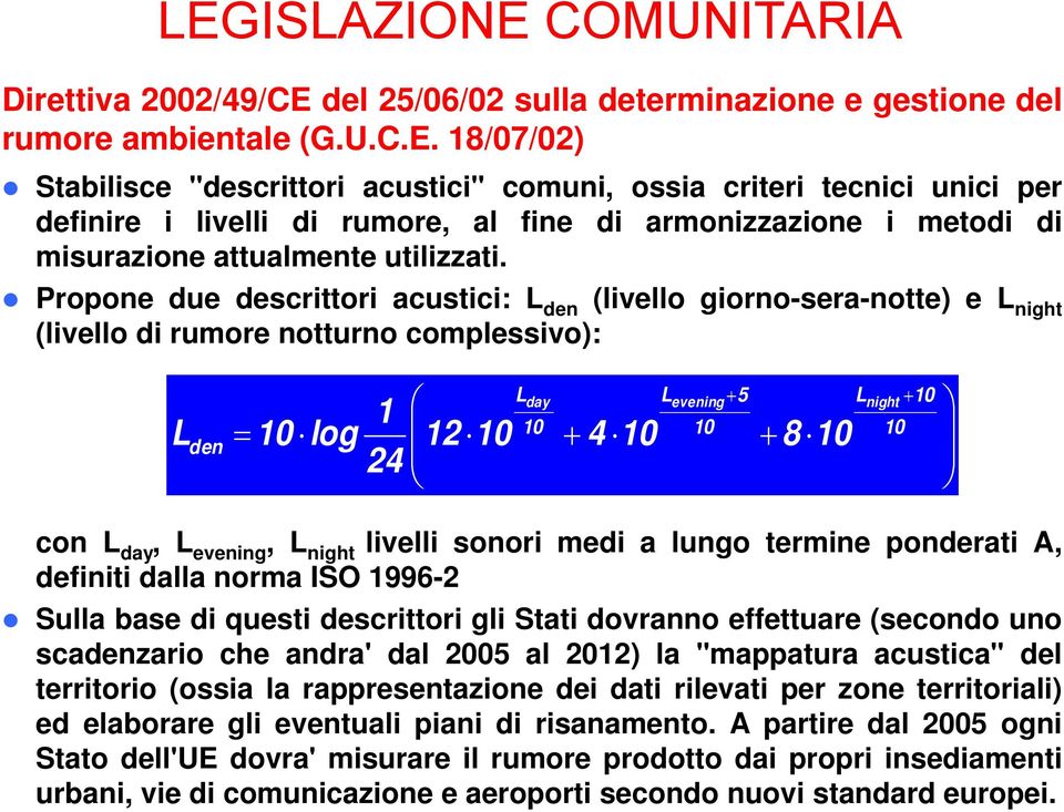 day, L evening, L night livelli sonori medi a lungo termine ponderati A, definiti dalla norma ISO 1996-2 Sulla base di questi descrittori gli Stati dovranno effettuare (secondo uno scadenzario che