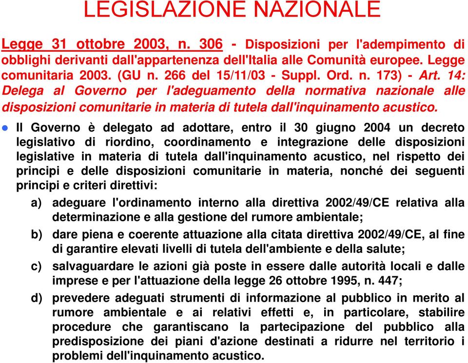 Il Governo è delegato ad adottare, entro il 30 giugno 2004 un decreto legislativo di riordino, coordinamento e integrazione delle disposizioni legislative in materia di tutela dall'inquinamento
