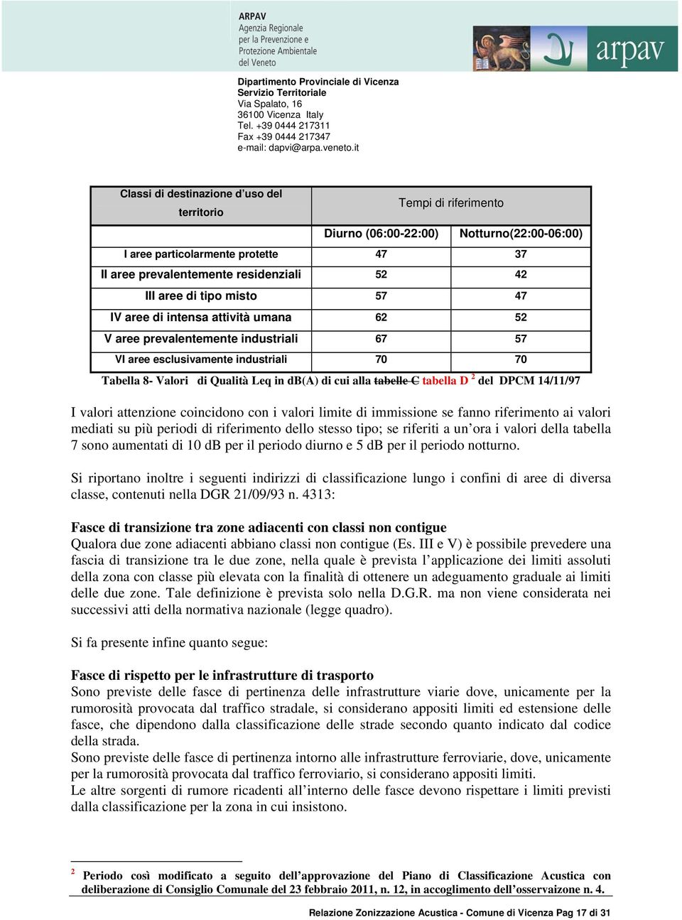 tabelle C tabella D 2 del DPCM 14/11/97 I valori attenzione coincidono con i valori limite di immissione se fanno riferimento ai valori mediati su più periodi di riferimento dello stesso tipo; se