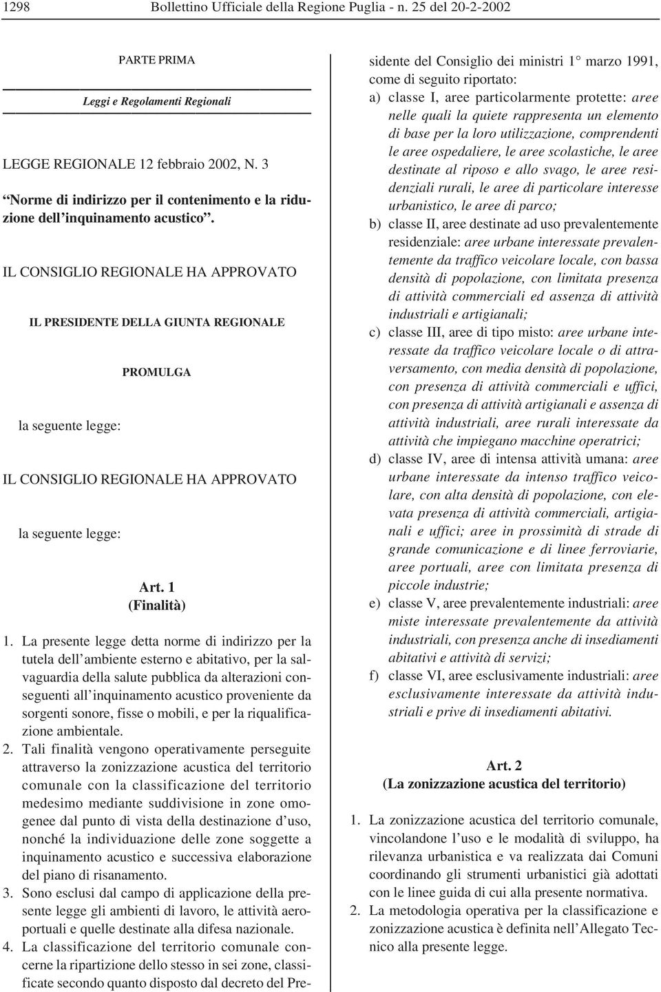 IL CONSIGLIO REGIONALE HA APPROVATO IL PRESIDENTE DELLA GIUNTA REGIONALE la seguente legge: PROMULGA IL CONSIGLIO REGIONALE HA APPROVATO la seguente legge: Art. 1 (Finalità) 1.