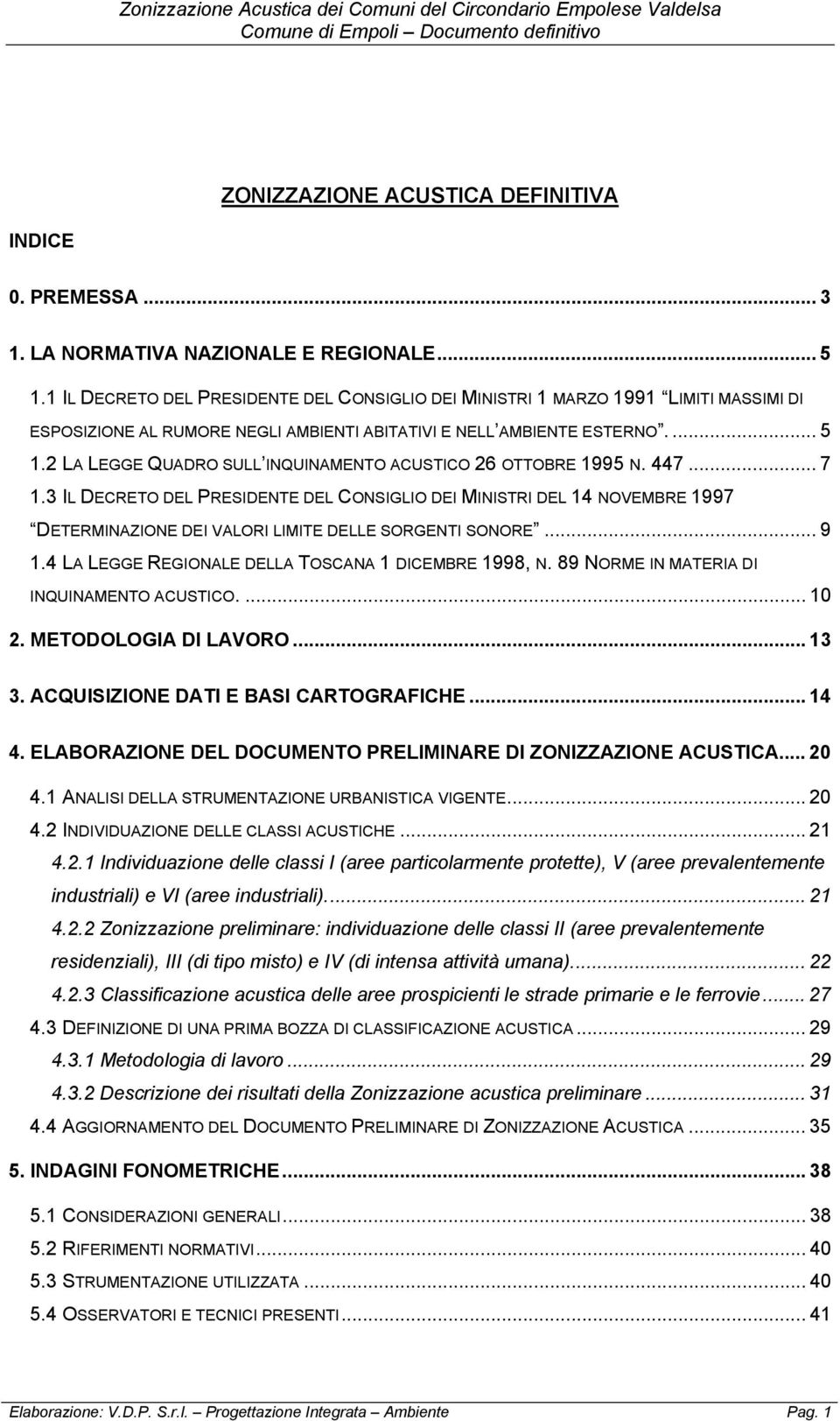 2 LA LEGGE QUADRO SULL INQUINAMENTO ACUSTICO 26 OTTOBRE 1995 N. 447... 7 1.