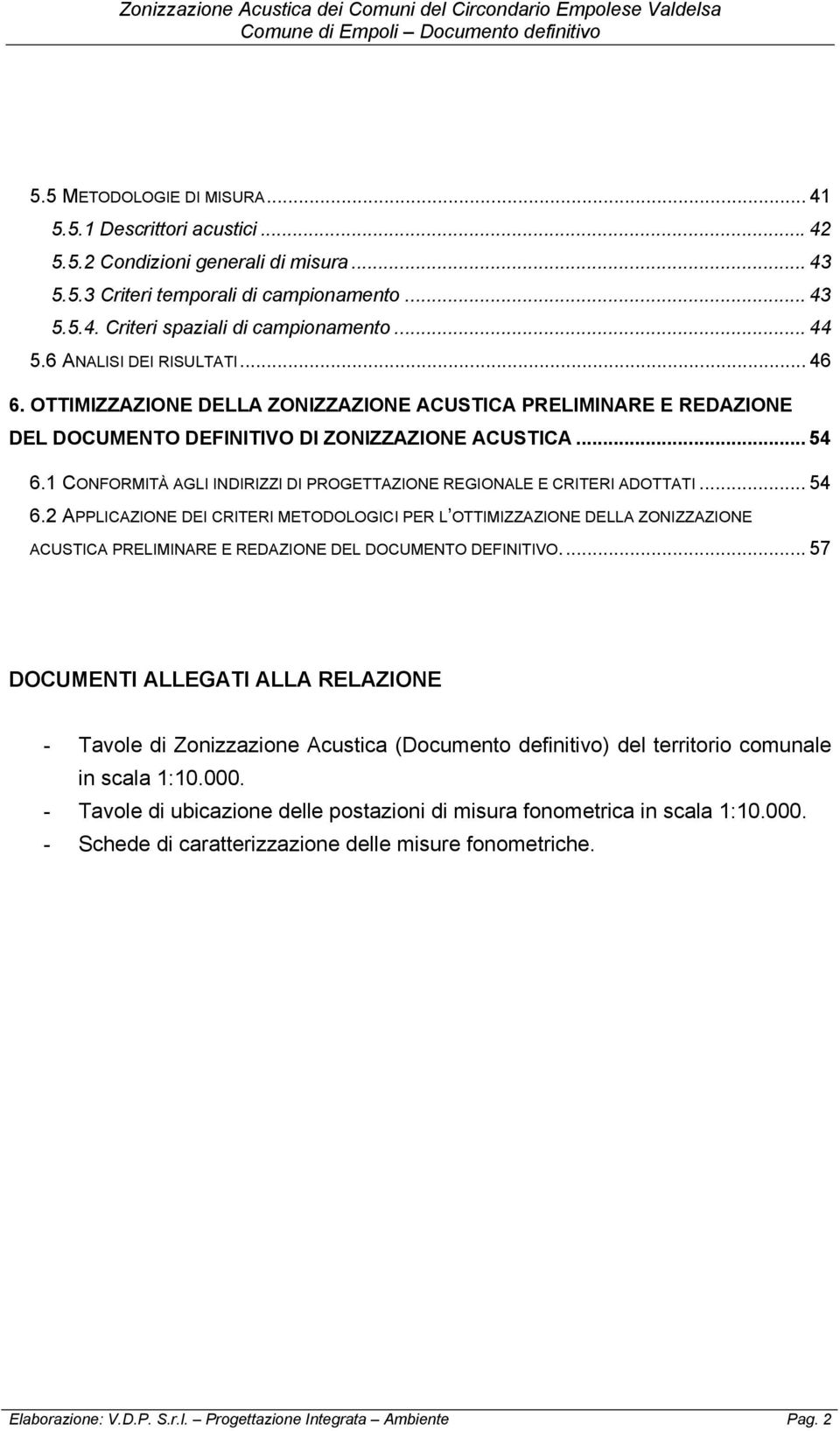 1 CONFORMITÀ AGLI INDIRIZZI DI PROGETTAZIONE REGIONALE E CRITERI ADOTTATI... 54 6.