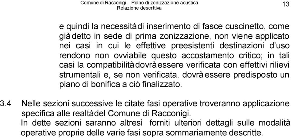 verificata, dovrà essere predisposto un piano di bonifica a ciò finalizzato. 3.