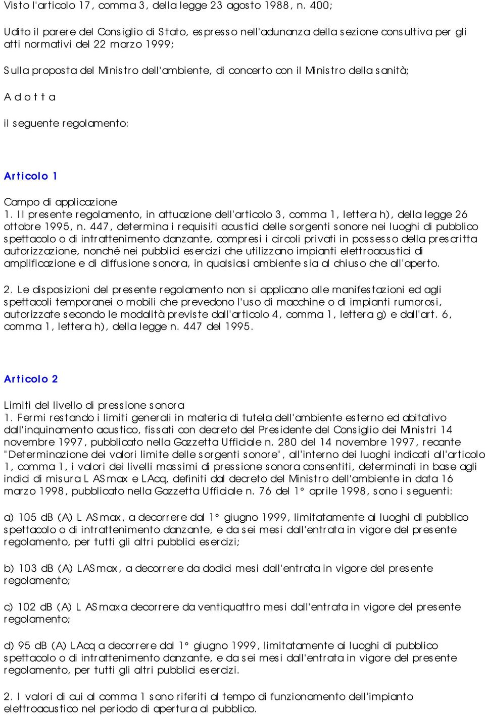 con il Ministro della s anità; A d o t t a il seguente r egolamento: Ar t icolo 1 Campo di applicazione 1.