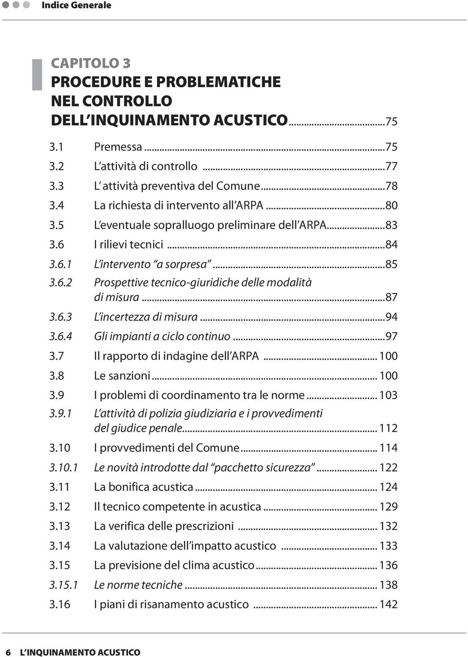 ..87 3.6.3 L incertezza di misura...94 3.6.4 Gli impianti a ciclo continuo...97 3.7 Il rapporto di indagine dell ARPA... 100 3.8 Le sanzioni... 100 3.9 I problemi di coordinamento tra le norme... 103 3.