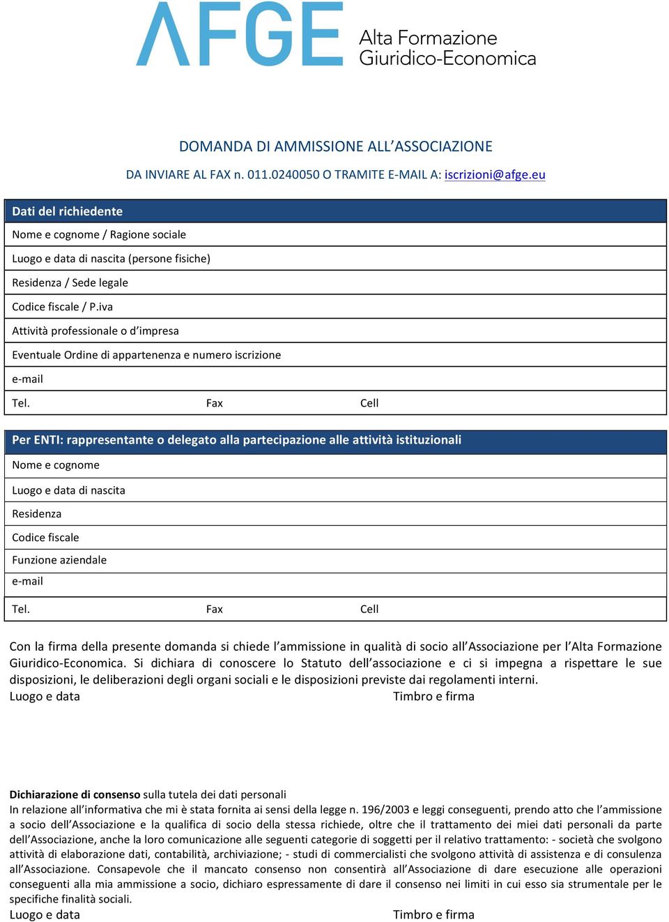 iva Attività professionale o d impresa Eventuale Ordine di appartenenza e numero iscrizione Per ENTI: rappresentante o delegato alla partecipazione alle attività istituzionali Luogo e data di nascita