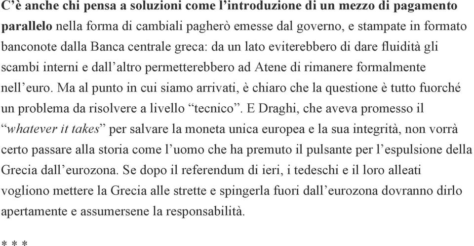 Ma al punto in cui siamo arrivati, è chiaro che la questione è tutto fuorché un problema da risolvere a livello tecnico.