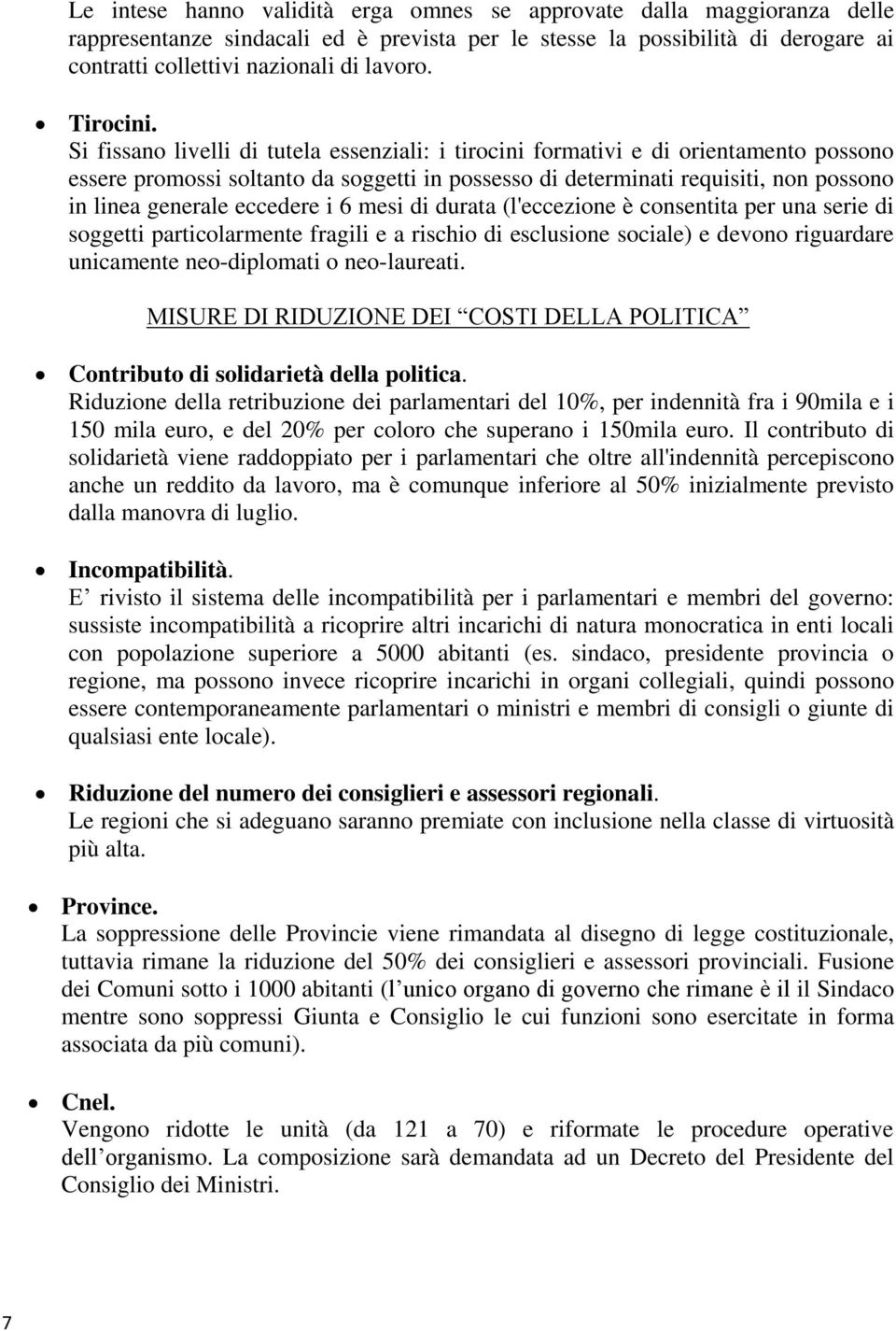 Si fissano livelli di tutela essenziali: i tirocini formativi e di orientamento possono essere promossi soltanto da soggetti in possesso di determinati requisiti, non possono in linea generale