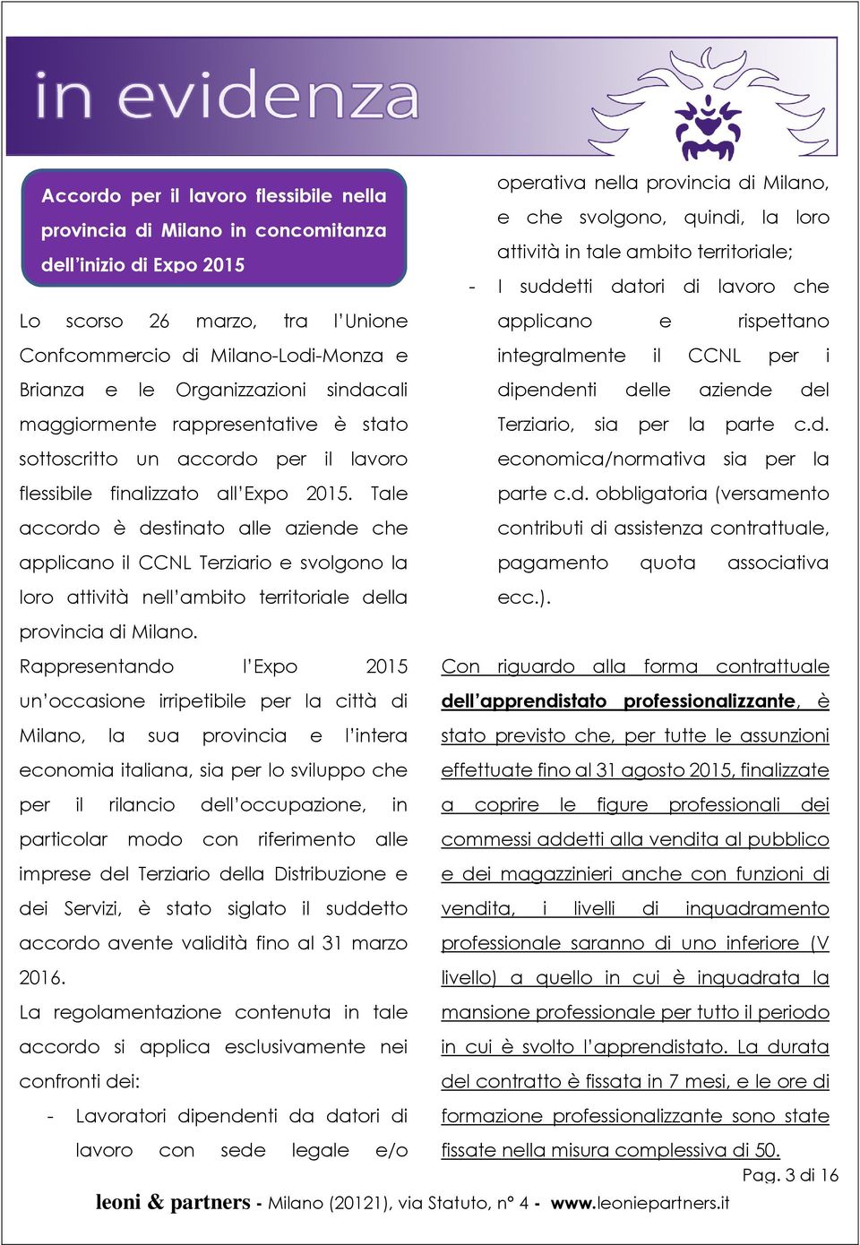 sindacali dipendenti delle aziende del maggiormente rappresentative è stato sottoscritto un accordo per il lavoro flessibile finalizzato all Expo 2015.