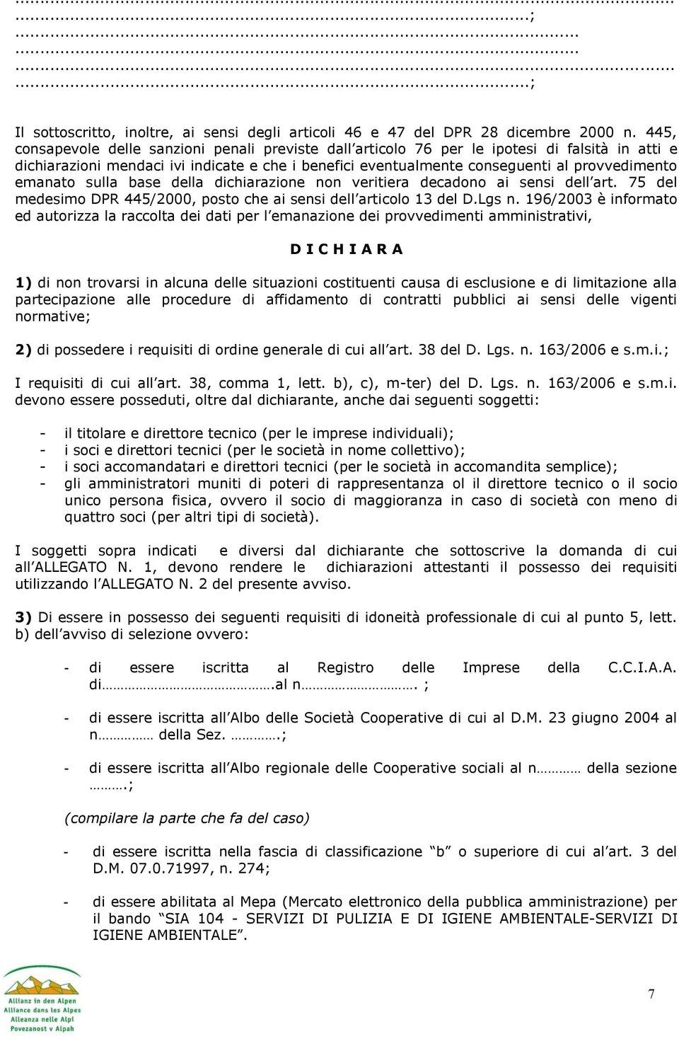 emanato sulla base della dichiarazione non veritiera decadono ai sensi dell art. 75 del medesimo DPR 445/2000, posto che ai sensi dell articolo 13 del D.Lgs n.