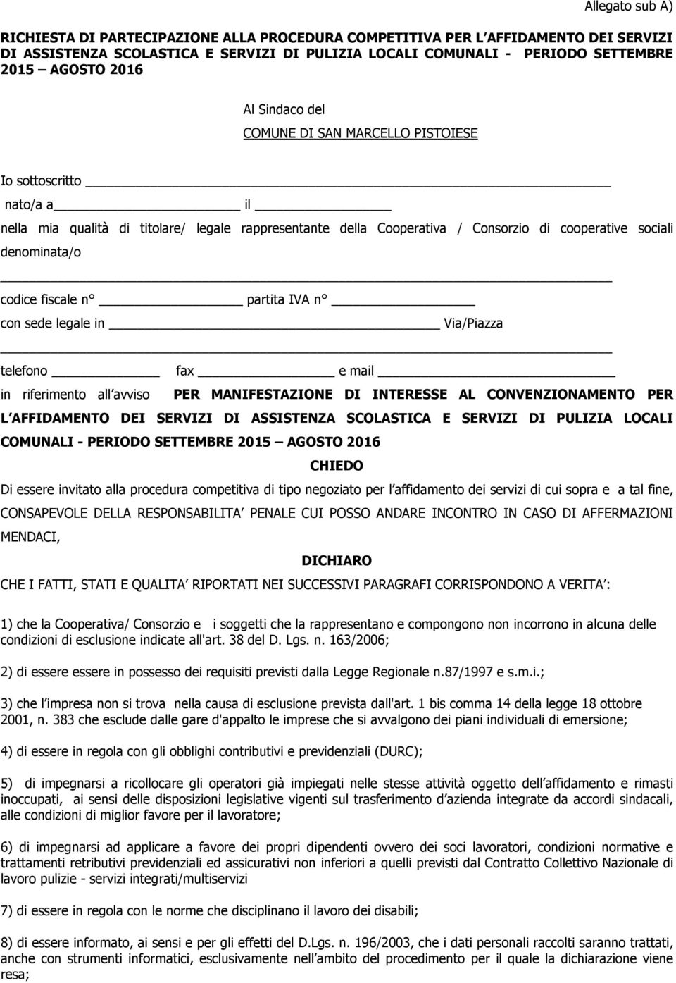 codice fiscale n partita IVA n con sede legale in Via/Piazza telefono fax e mail in riferimento all avviso PER MANIFESTAZIONE DI INTERESSE AL CONVENZIONAMENTO PER L AFFIDAMENTO DEI SERVIZI DI