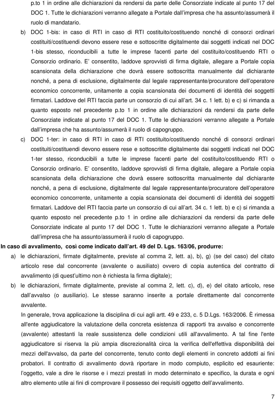 b) DOC 1-bis: in caso di RTI in caso di RTI costituito/costituendo nonché di consorzi ordinari costituiti/costituendi devono essere rese e sottoscritte digitalmente dai soggetti indicati nel DOC