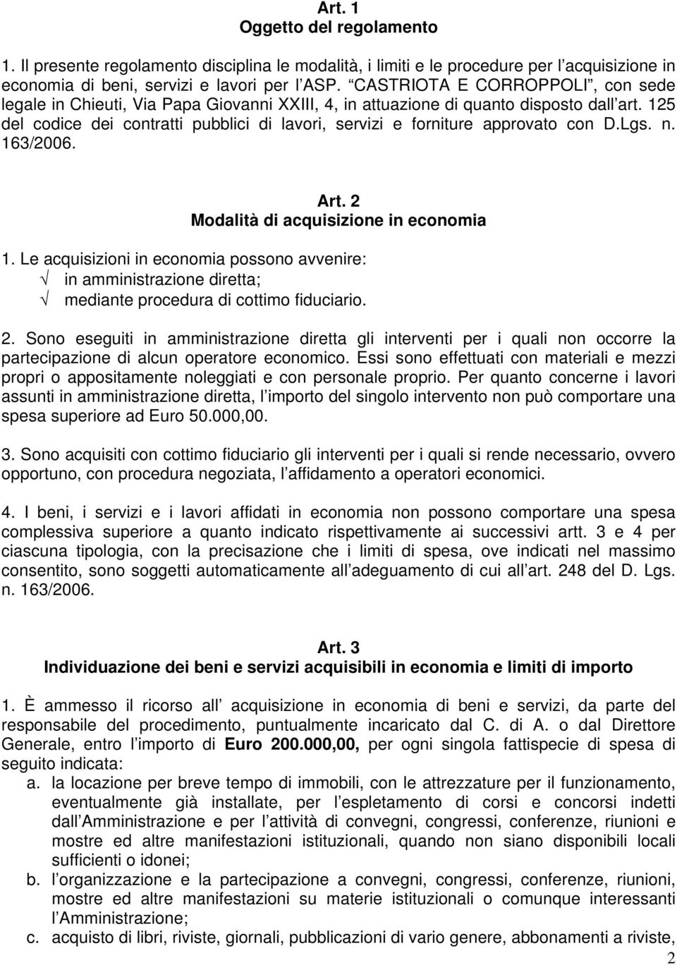 125 del codice dei contratti pubblici di lavori, servizi e forniture approvato con D.Lgs. n. 163/2006. Art. 2 Modalità di acquisizione in economia 1.