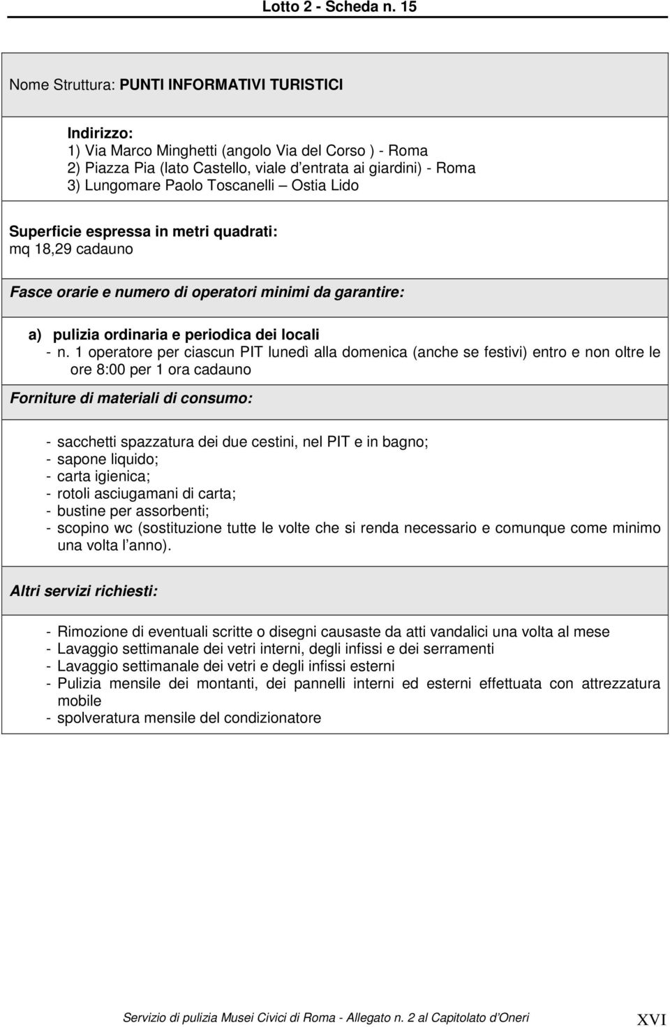 Toscanelli Ostia Lido mq 18,29 cadauno a) pulizia ordinaria e periodica dei locali - n.