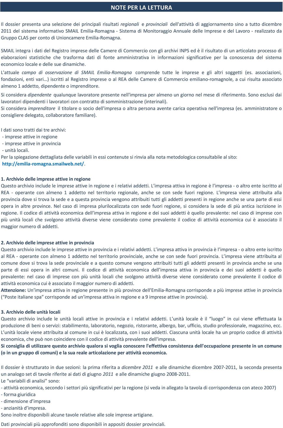 SMAIL integra i dati del Registro imprese delle Camere di Commercio con gli archivi INPS ed è il risultato di un articolato processo di elaborazioni statistiche che trasforma dati di fonte